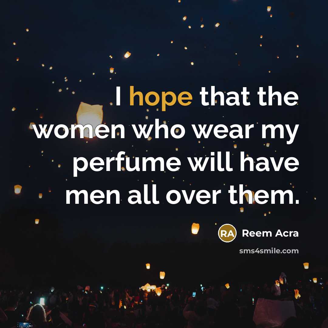 “I hope that the women who wear my perfume will…” quote by Reem Acra