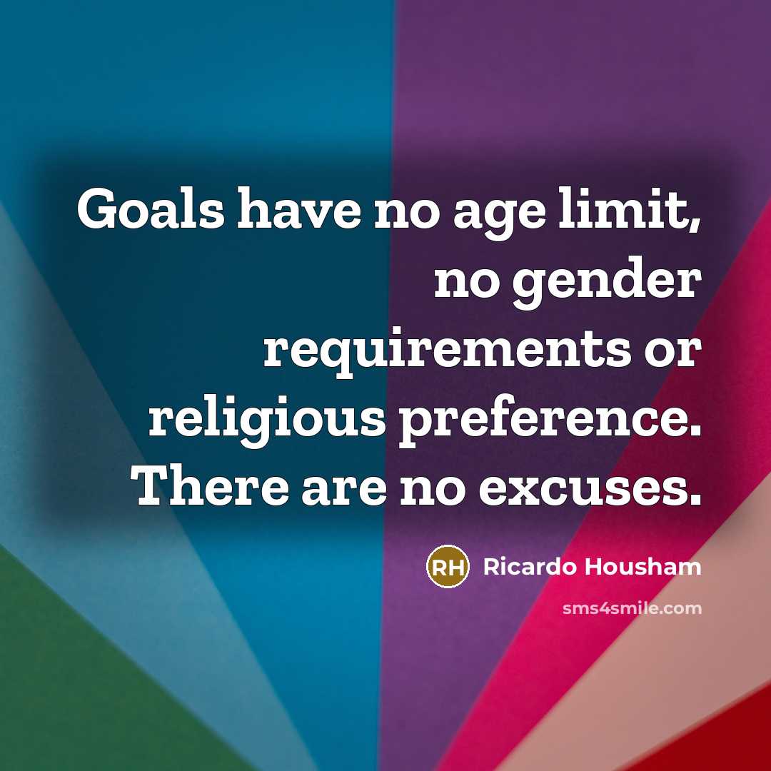 “Goals have no age limit, no gender requirements or religious…” quote by Ricardo Housham
