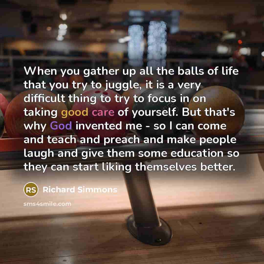 “When you gather up all the balls of life that…” quote by Richard Simmons