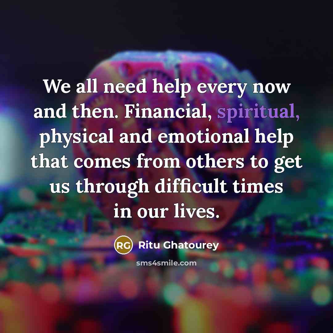 “We all need help every now and then. Financial, spiritual,…” quote by Ritu Ghatourey