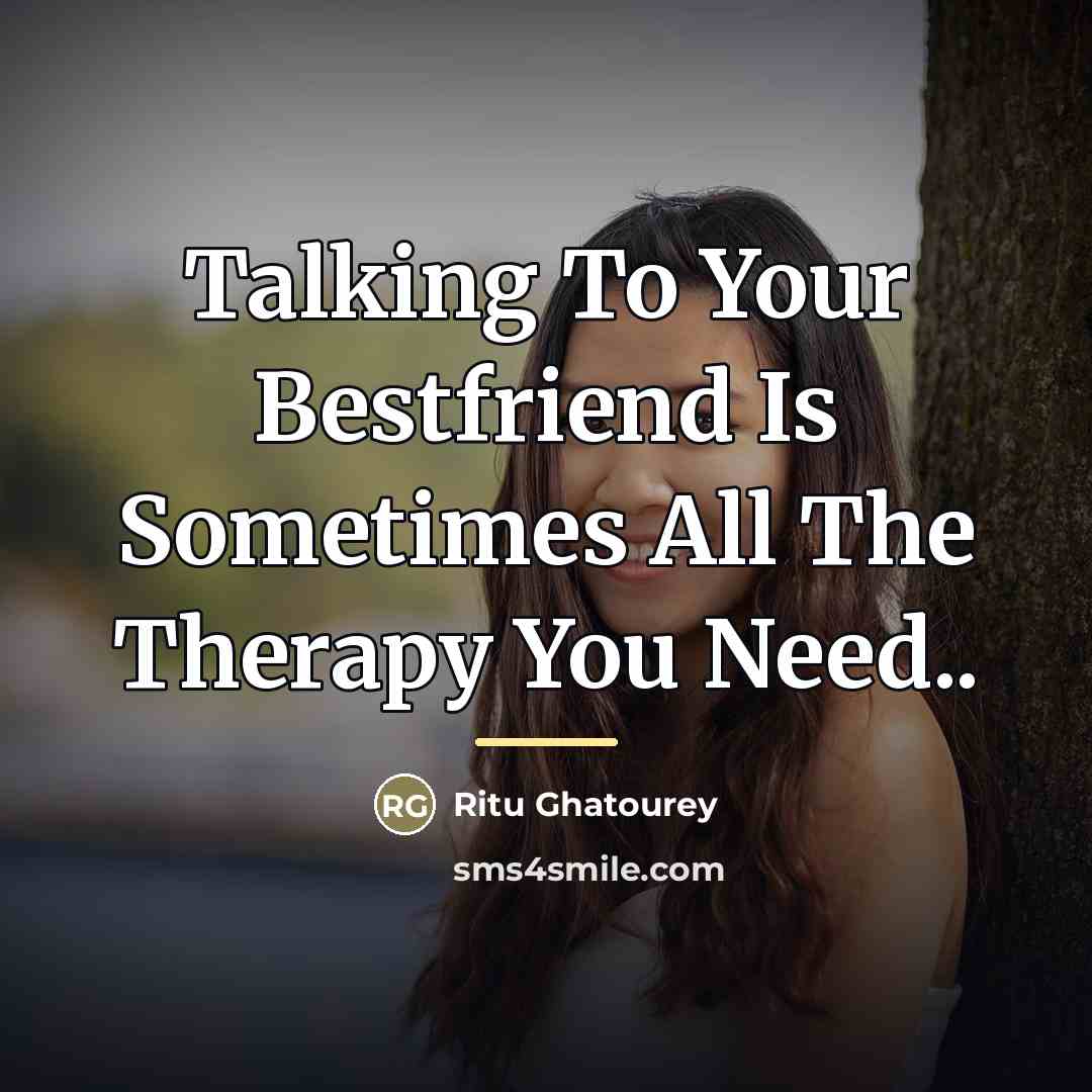 “Talking To Your Bestfriend Is Sometimes All The Therapy You…” quote by Ritu Ghatourey