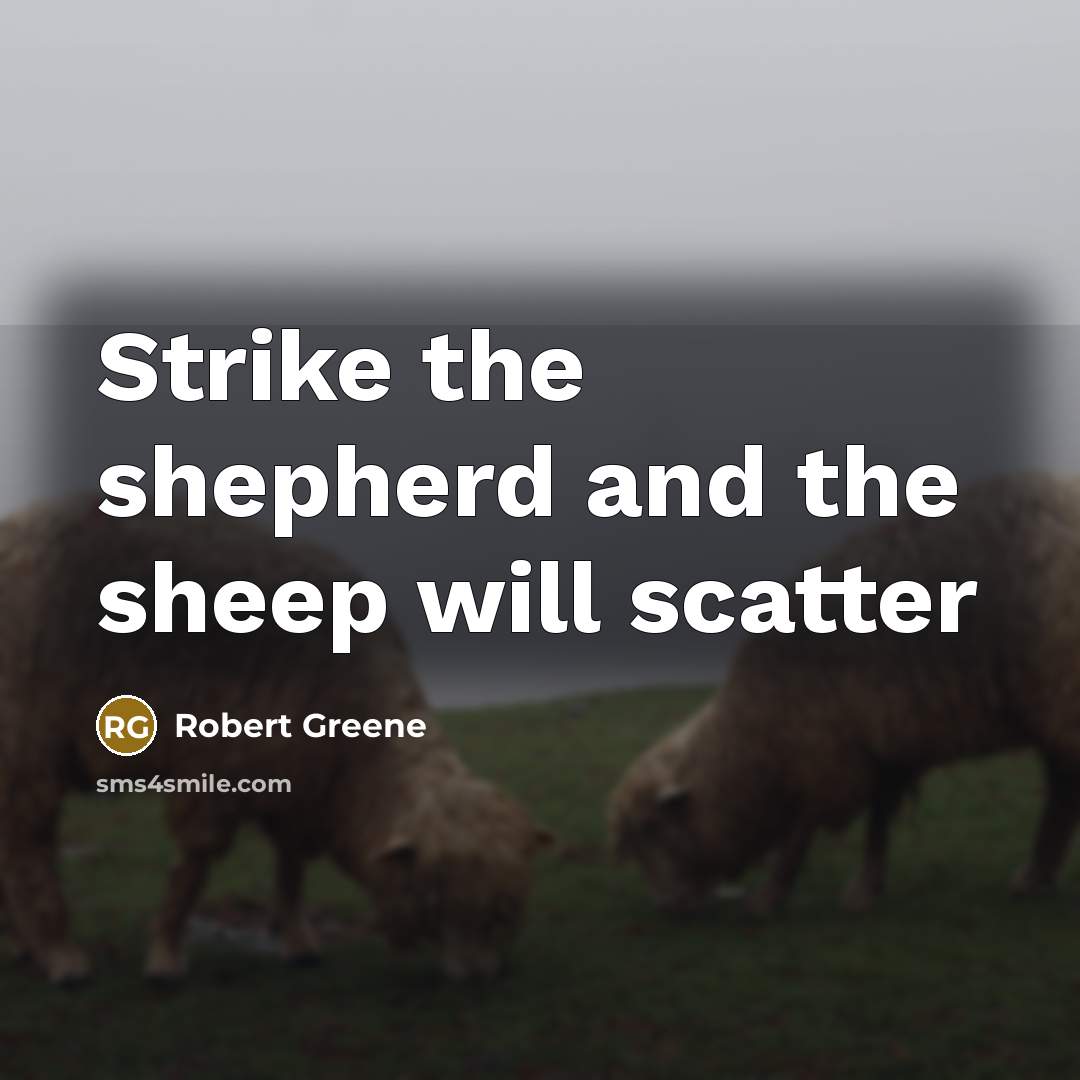 “Strike the shepherd and the sheep will scatter” quote by Robert Greene