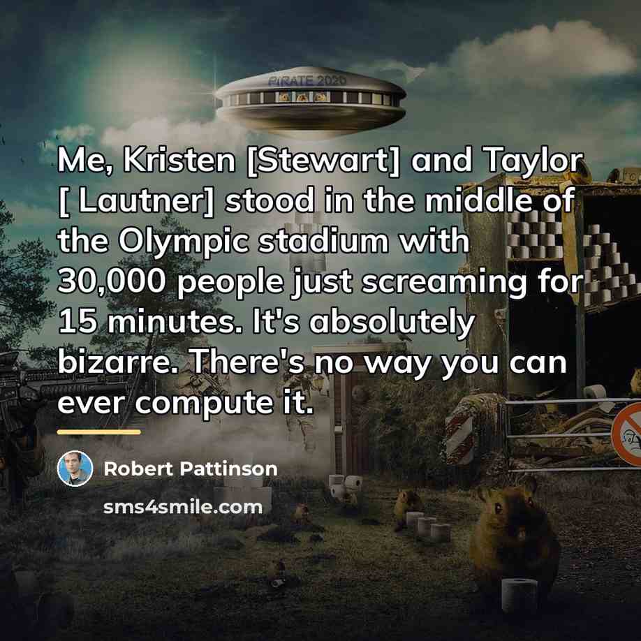 “Me, Kristen [Stewart] and Taylor [ Lautner] stood in the…” quote by Robert Pattinson