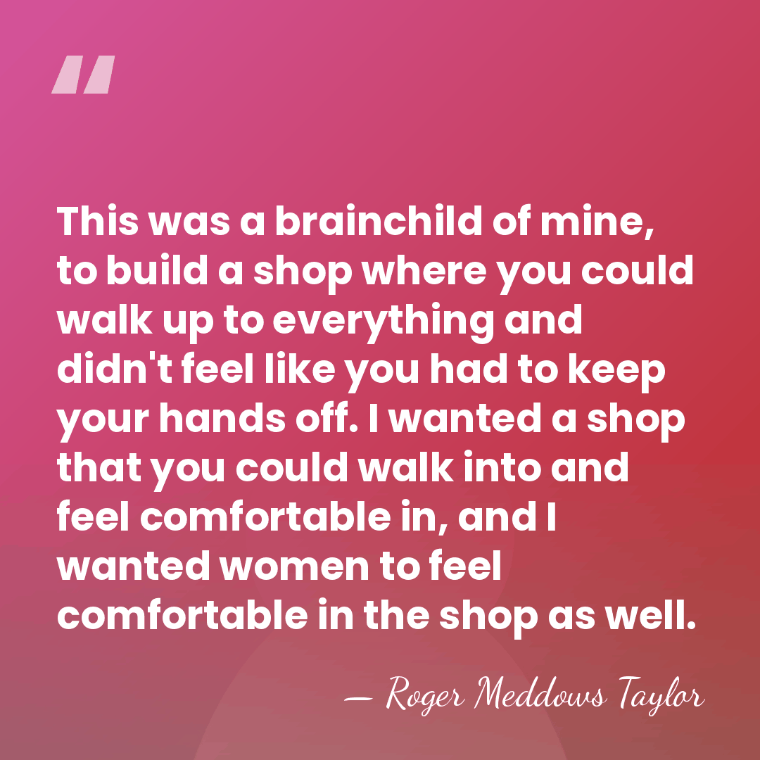This was a brainchild of mine, to build a shop where you&hellip; - Roger Meddows Taylor