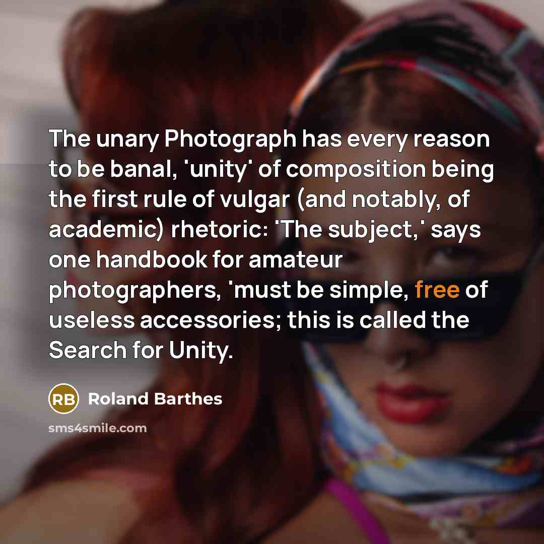 “The unary Photograph has every reason to be banal, 'unity'…” quote by Roland Barthes