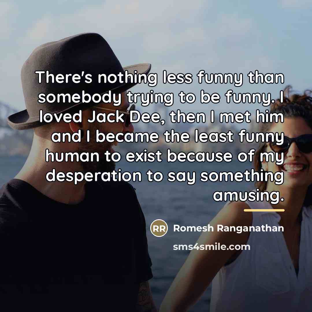 “There's nothing less funny than somebody trying to be funny.…” quote by Romesh Ranganathan