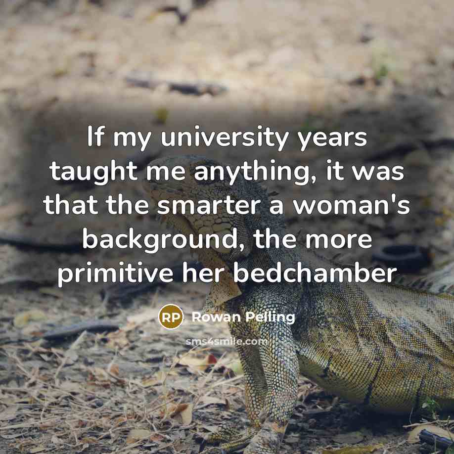 “If my university years taught me anything, it was that…” quote by Rowan Pelling