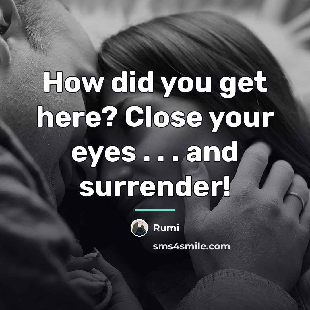 “How did you get here? Close your eyes . .…” quote by Rumi