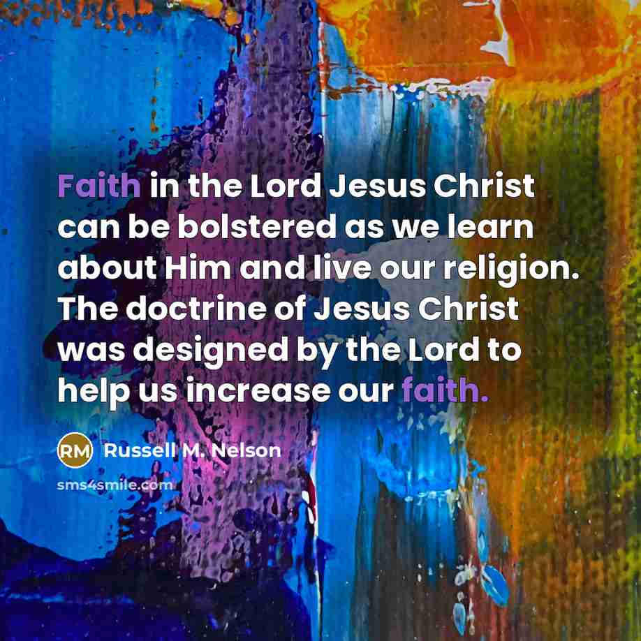 “Faith in the Lord Jesus Christ can be bolstered as…” quote by Russell M. Nelson