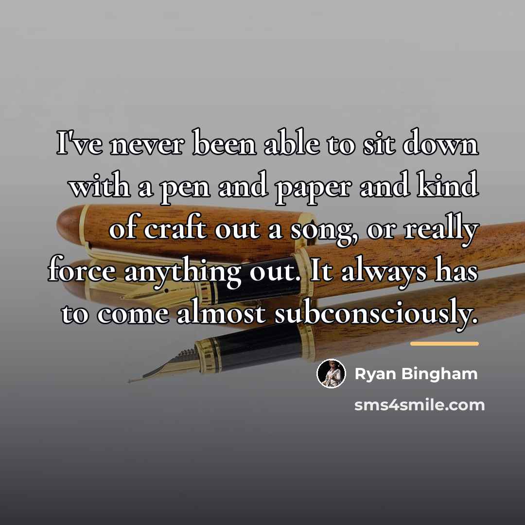 “I've never been able to sit down with a pen…” quote by Ryan Bingham