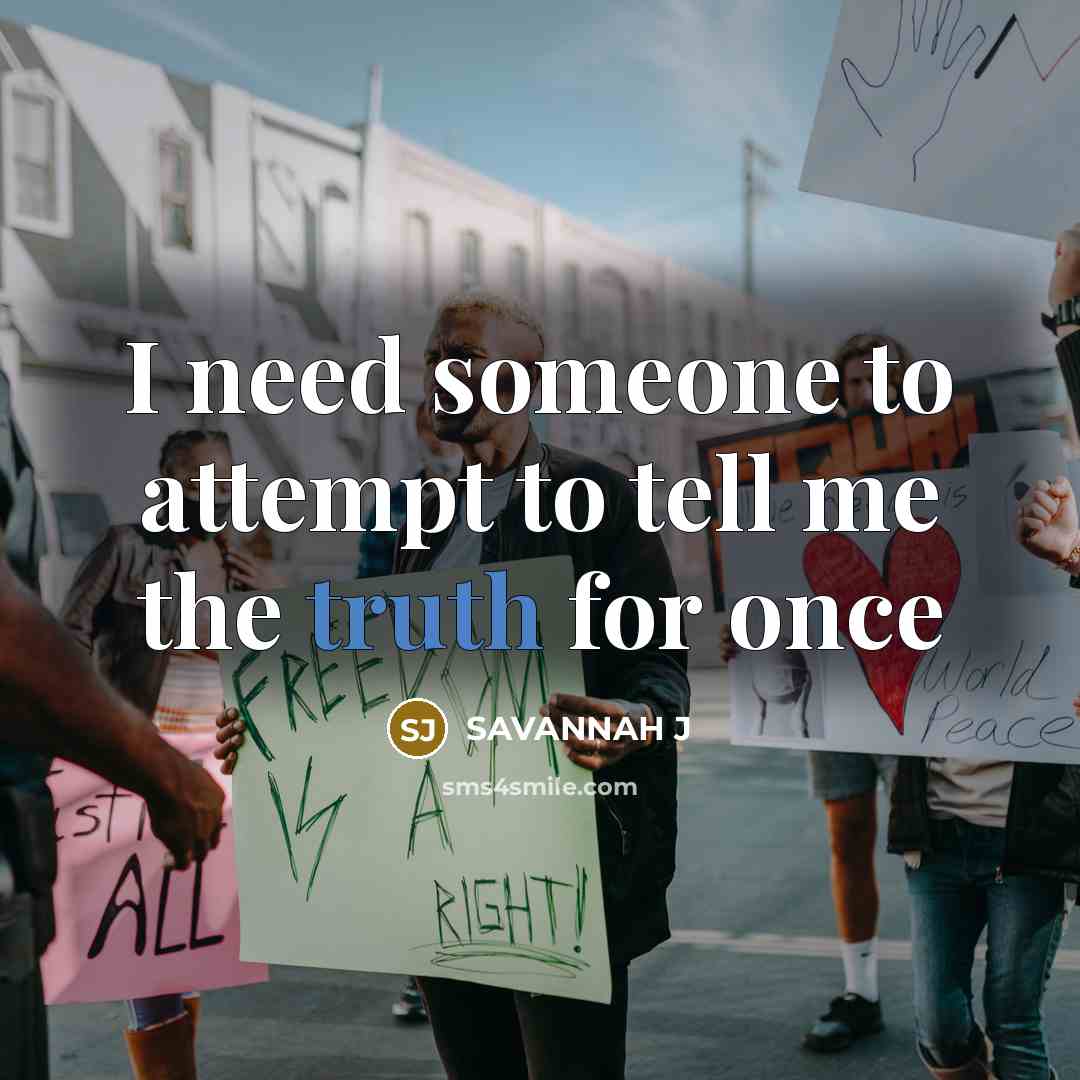 “I need someone to attempt to tell me the truth for once” quote by Savannah J