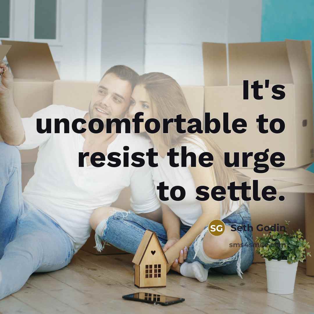 “It's uncomfortable to resist the urge to settle.…” quote by Seth Godin
