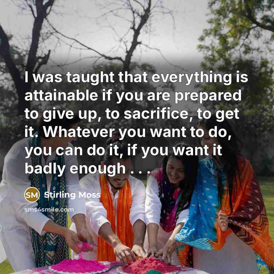 “I was taught that everything is attainable if you are…” quote by Stirling Moss