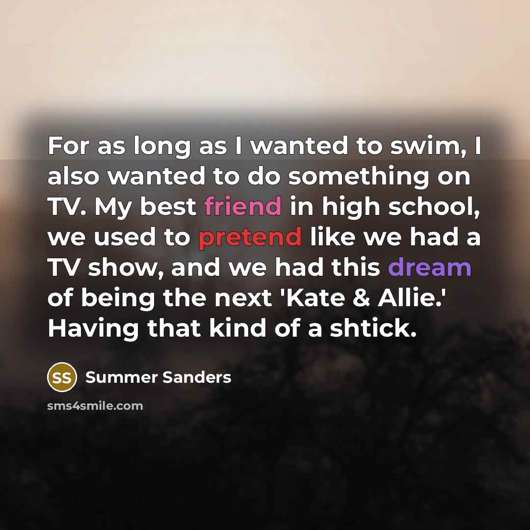 “For as long as I wanted to swim, I also…” quote by Summer Sanders