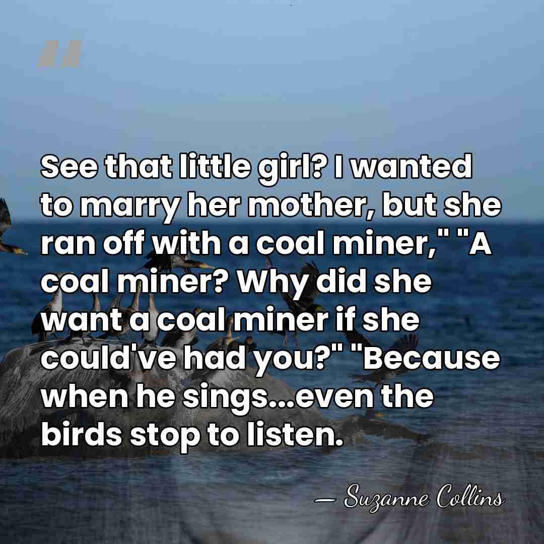See that little girl? I wanted to marry her mother, but she&hellip; - Suzanne Collins