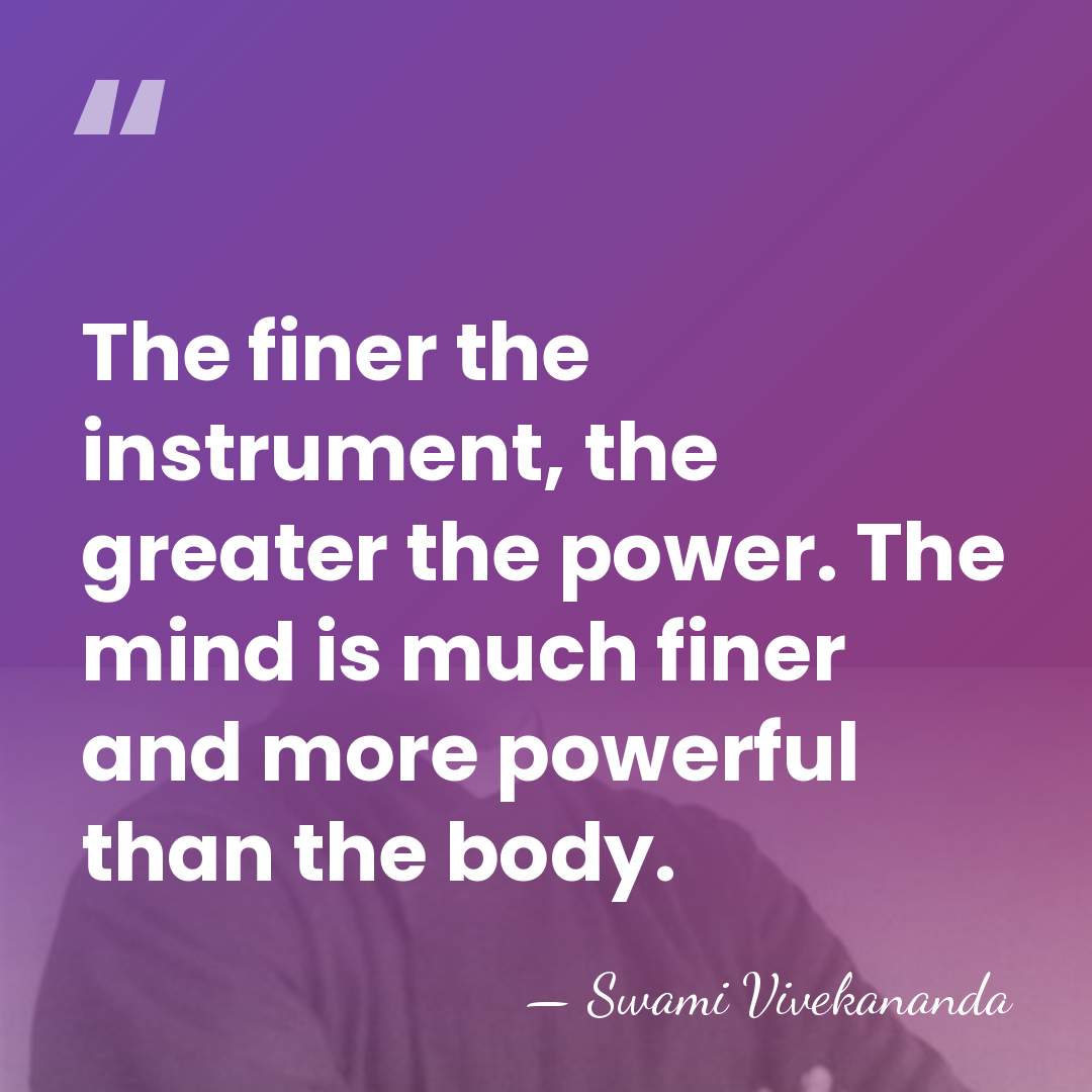 The finer the instrument, the greater the power. The mind is much&hellip; - Swami Vivekananda