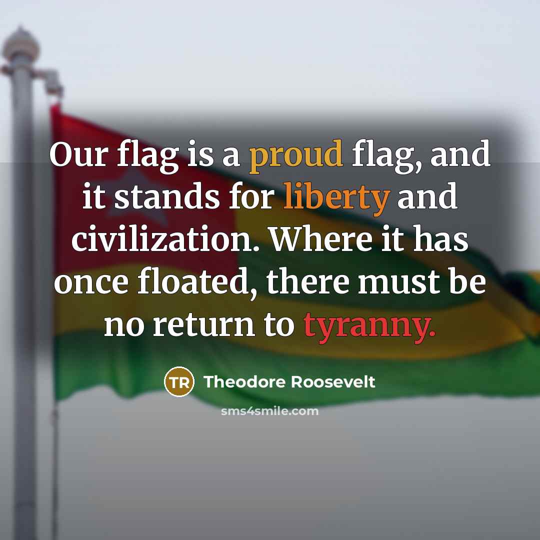 “Our flag is a proud flag, and it stands for…” quote by Theodore Roosevelt