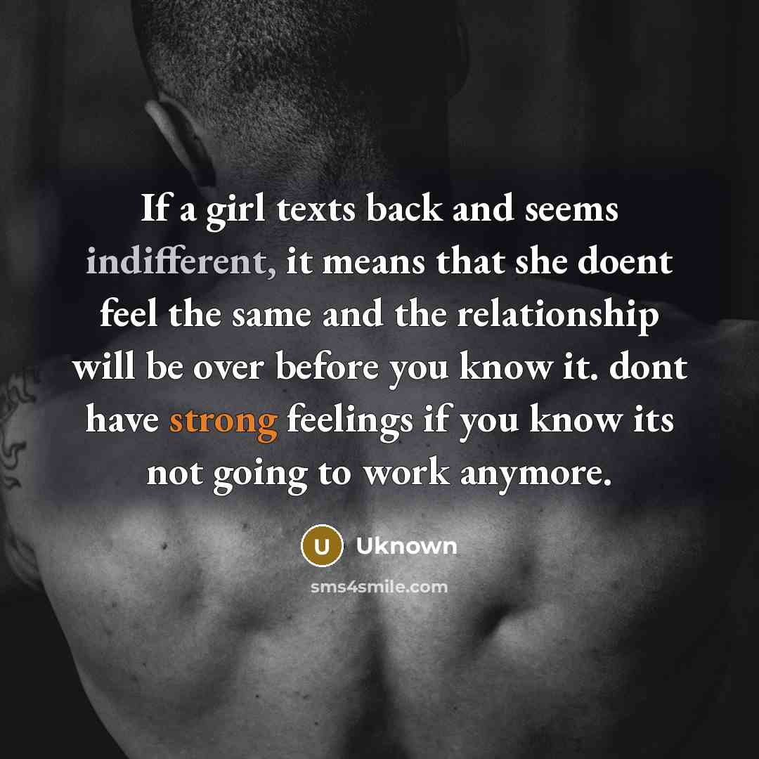 “If a girl texts back and seems indifferent, it means…” quote by Uknown