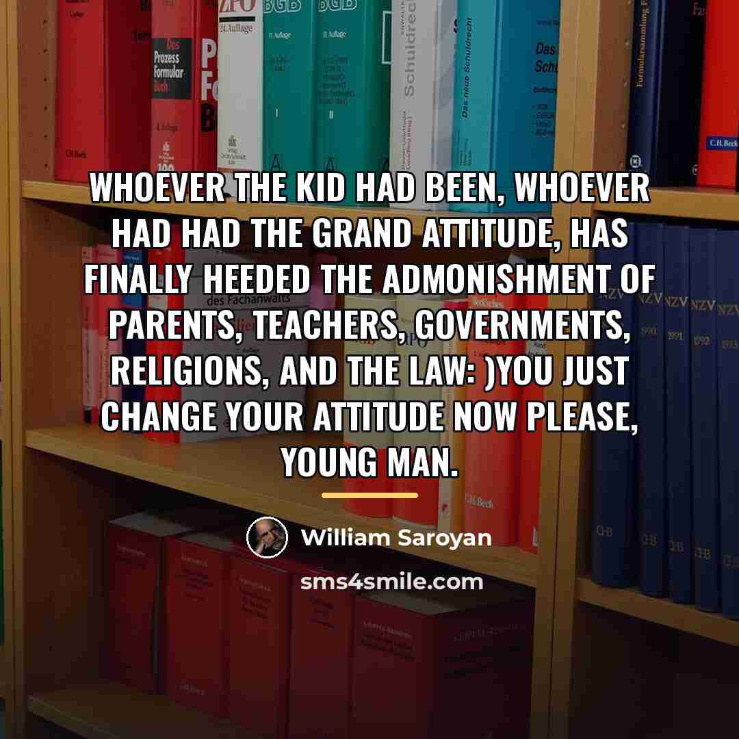 “Whoever the kid had been, whoever had had the grand…” quote by William Saroyan