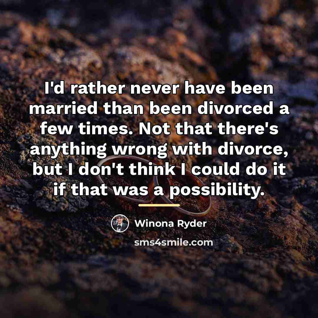 “I'd rather never have been married than been divorced a…” quote by Winona Ryder