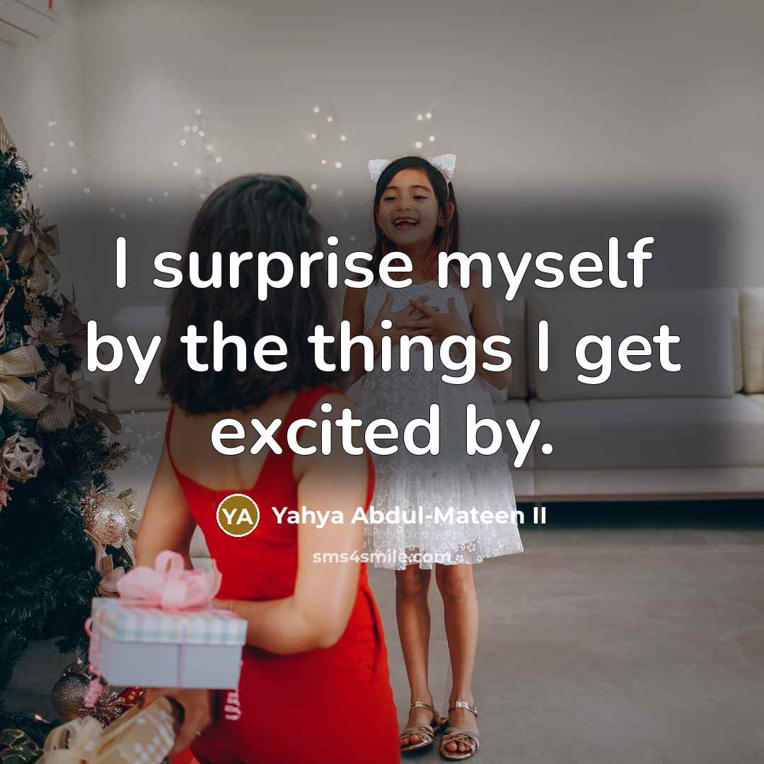 “I surprise myself by the things I get excited by.…” quote by Yahya Abdul-Mateen II