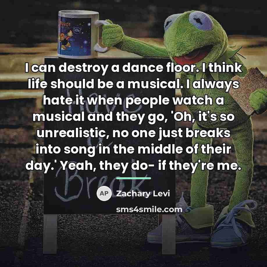 “I can destroy a dance floor. I think life should…” quote by Zachary Levi