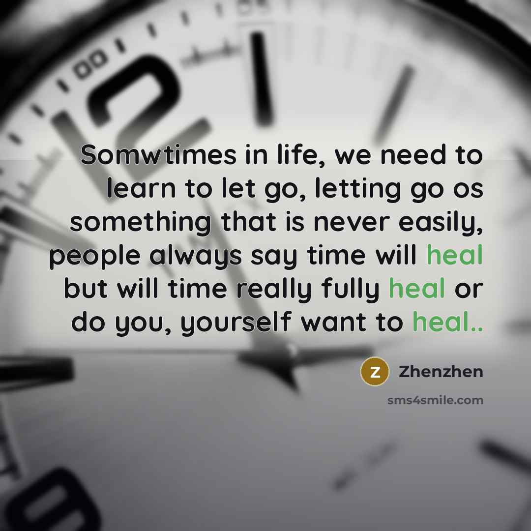 “Somwtimes in life, we need to learn to let go, letting go os something that is never easily, people always say time will heal but will time really fully heal or do you, yourself want to heal..” quote by Zhenzhen