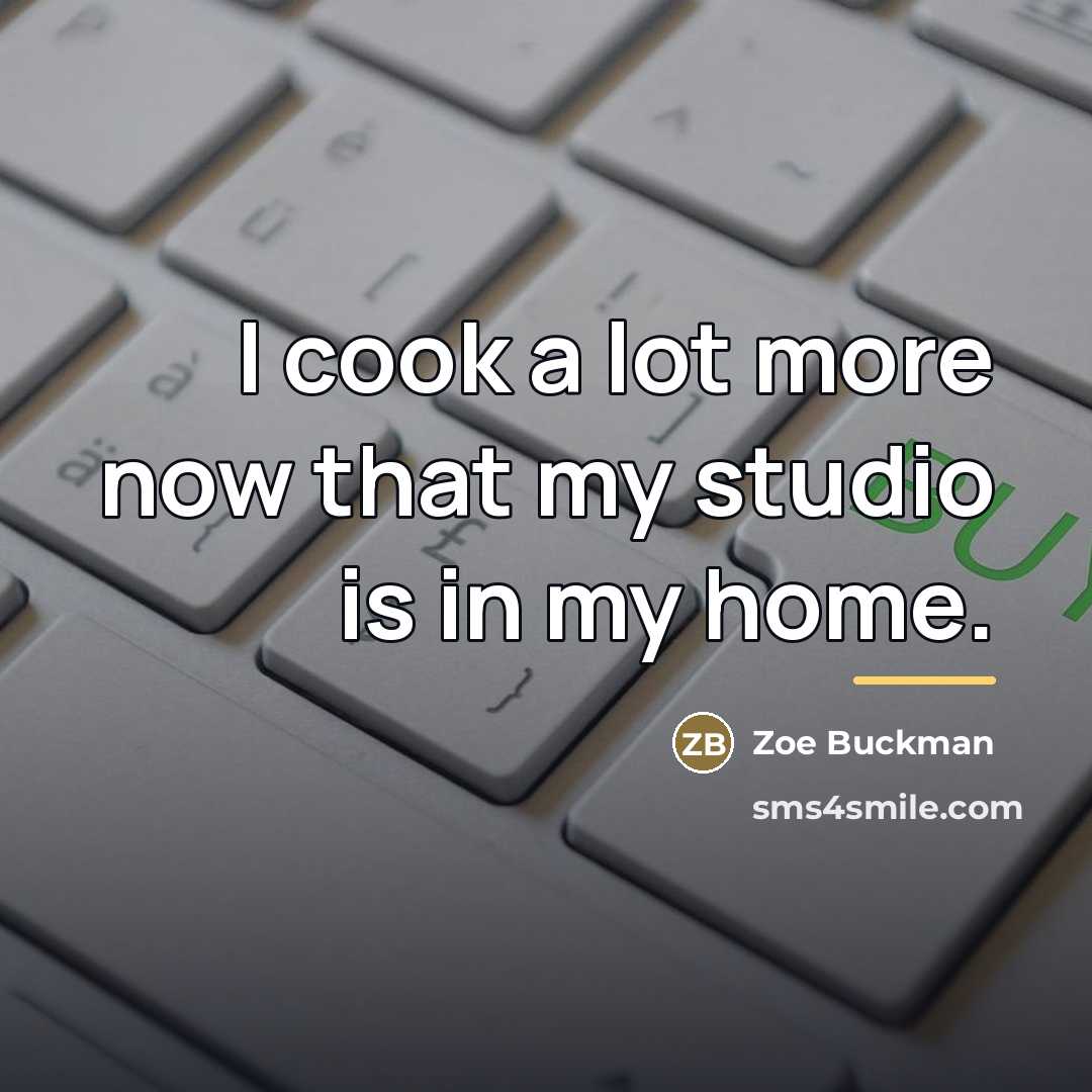 “I cook a lot more now that my studio is…” quote by Zoe Buckman