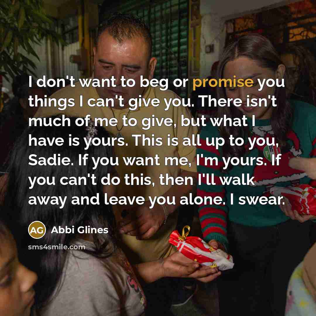 “I don't want to beg or promise you things I…” quote by Abbi Glines