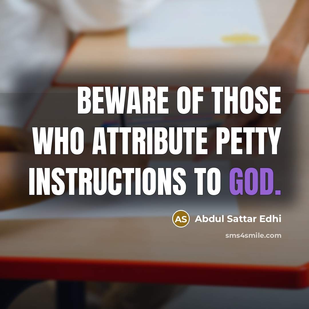 “Beware of those who attribute petty instructions to God.…” quote by Abdul Sattar Edhi
