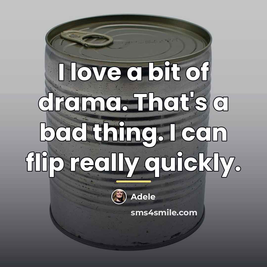 “I love a bit of drama. That's a bad thing.…” quote by Adele