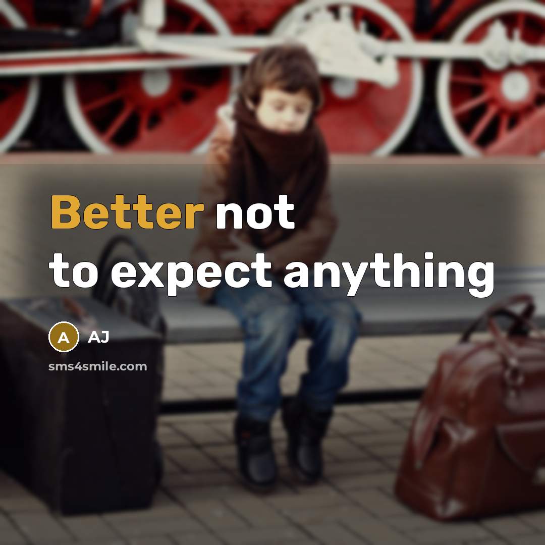 “Better not to expect anything” quote by AJ