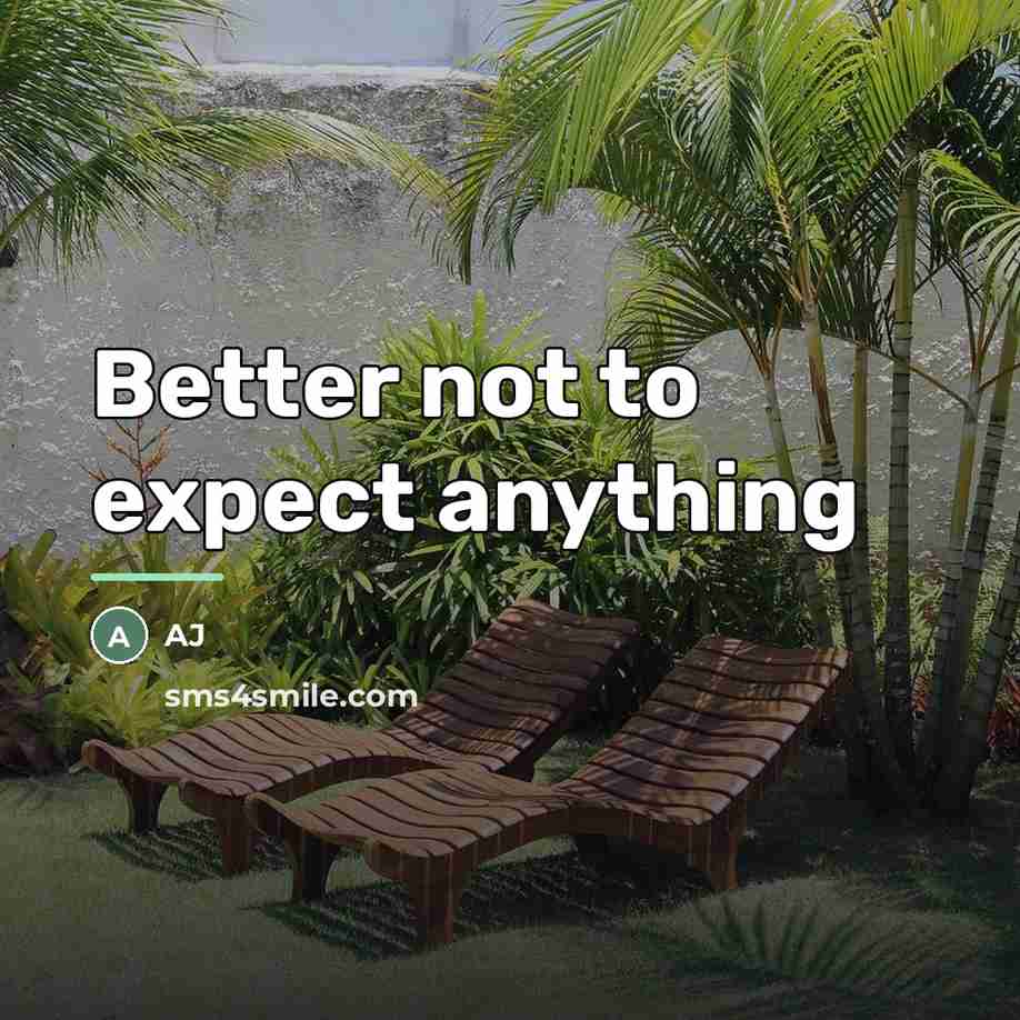 “Better not to expect anything…” quote by AJ