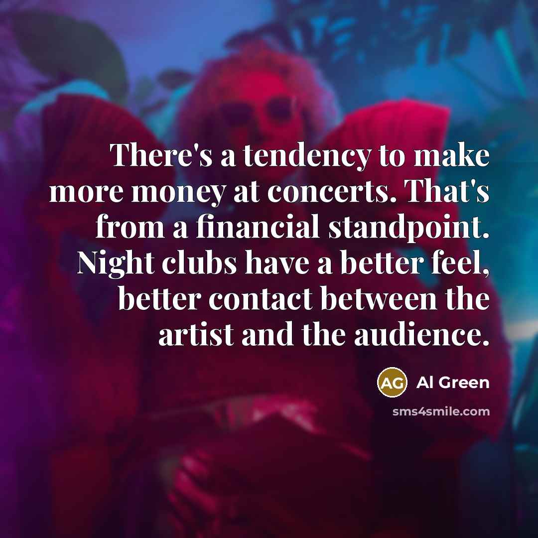“There's a tendency to make more money at concerts. That's…” quote by Al Green