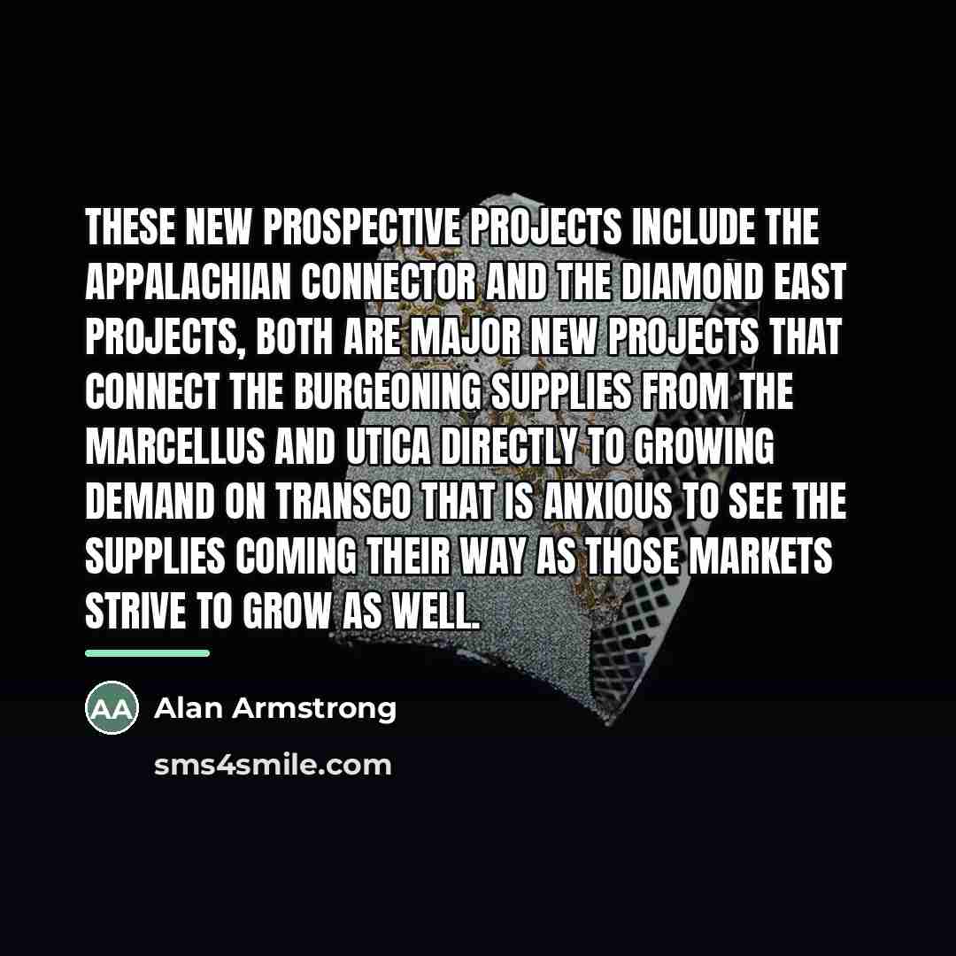 “These new prospective projects include the Appalachian Connector and the…” quote by Alan Armstrong