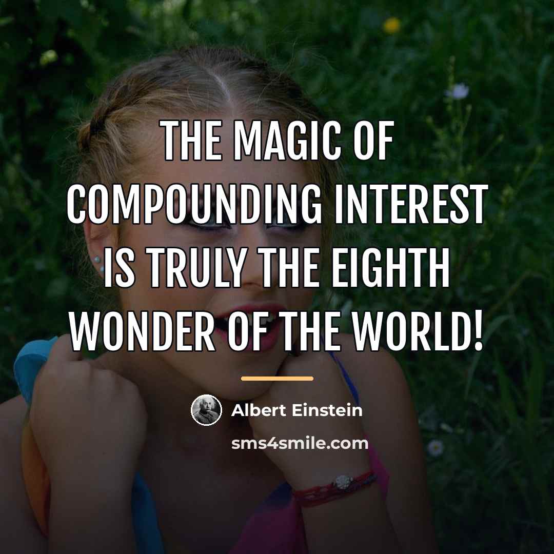 “The magic of compounding interest is truly the eighth wonder…” quote by Albert Einstein