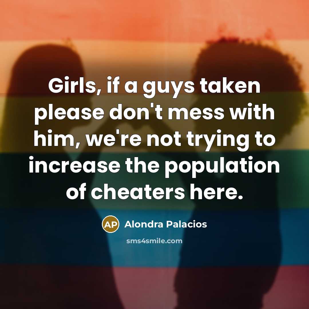 “Girls, if a guys taken please don't mess with him,…” quote by Alondra Palacios