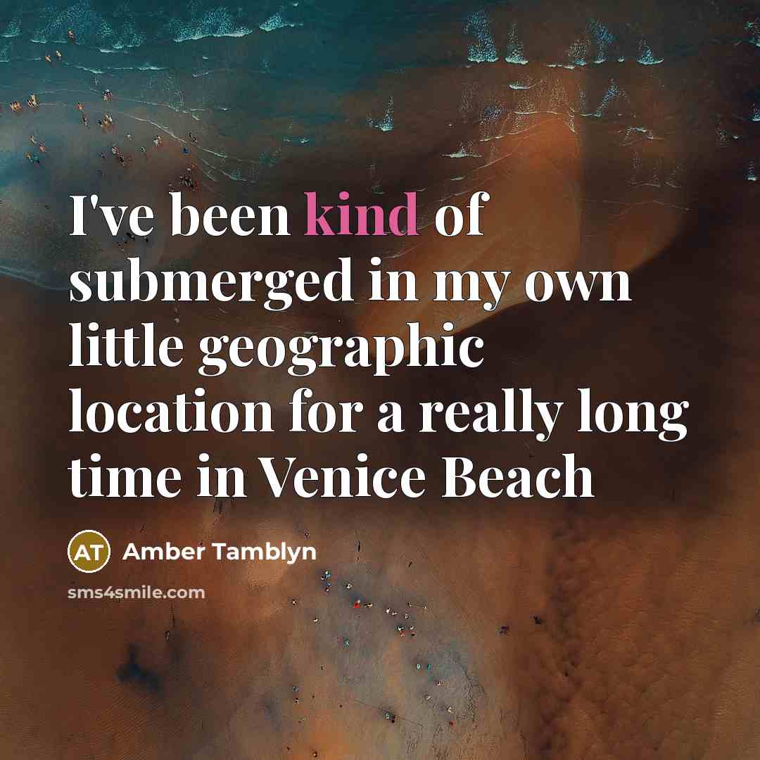 “I've been kind of submerged in my own little geographic…” quote by Amber Tamblyn