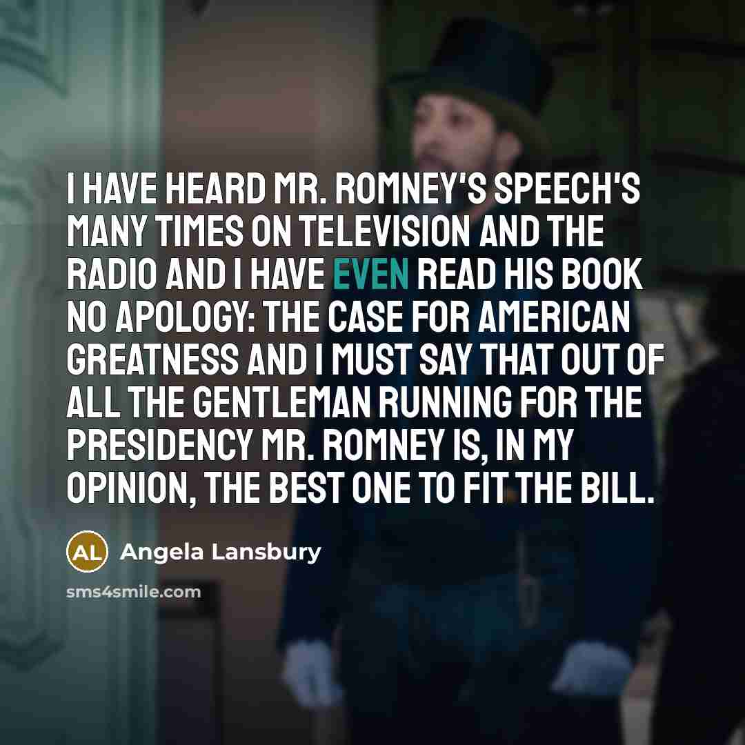 “I have heard Mr. Romney's speech's many times on television…” quote by Angela Lansbury