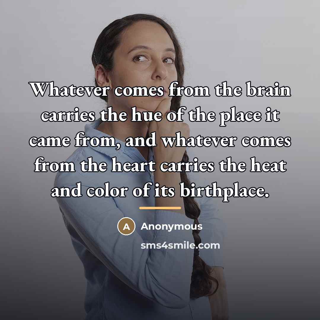 “Whatever comes from the brain carries the hue of the…” quote by Anonymous