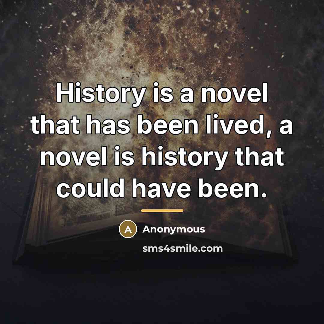 “History is a novel that has been lived, a novel…” quote by Anonymous