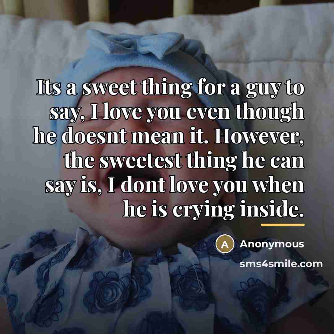 “Its a sweet thing for a guy to say, I…” quote by Anonymous