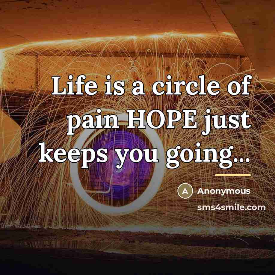 “Life is a circle of pain HOPE just keeps you…” quote by Anonymous