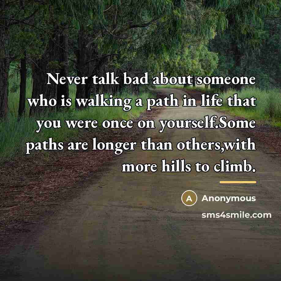“Never talk bad about someone who is walking a path…” quote by Anonymous