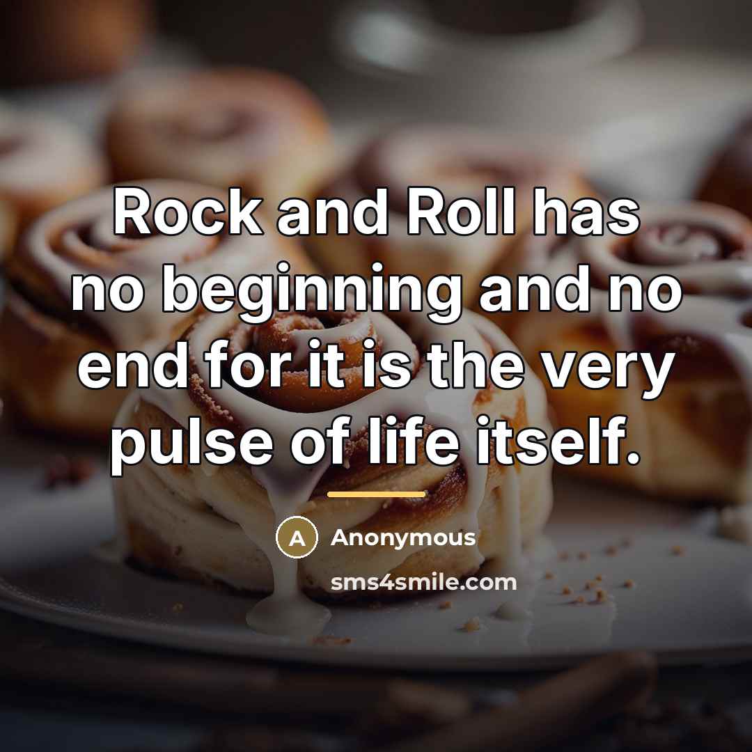 “Rock and Roll has no beginning and no end for…” quote by Anonymous