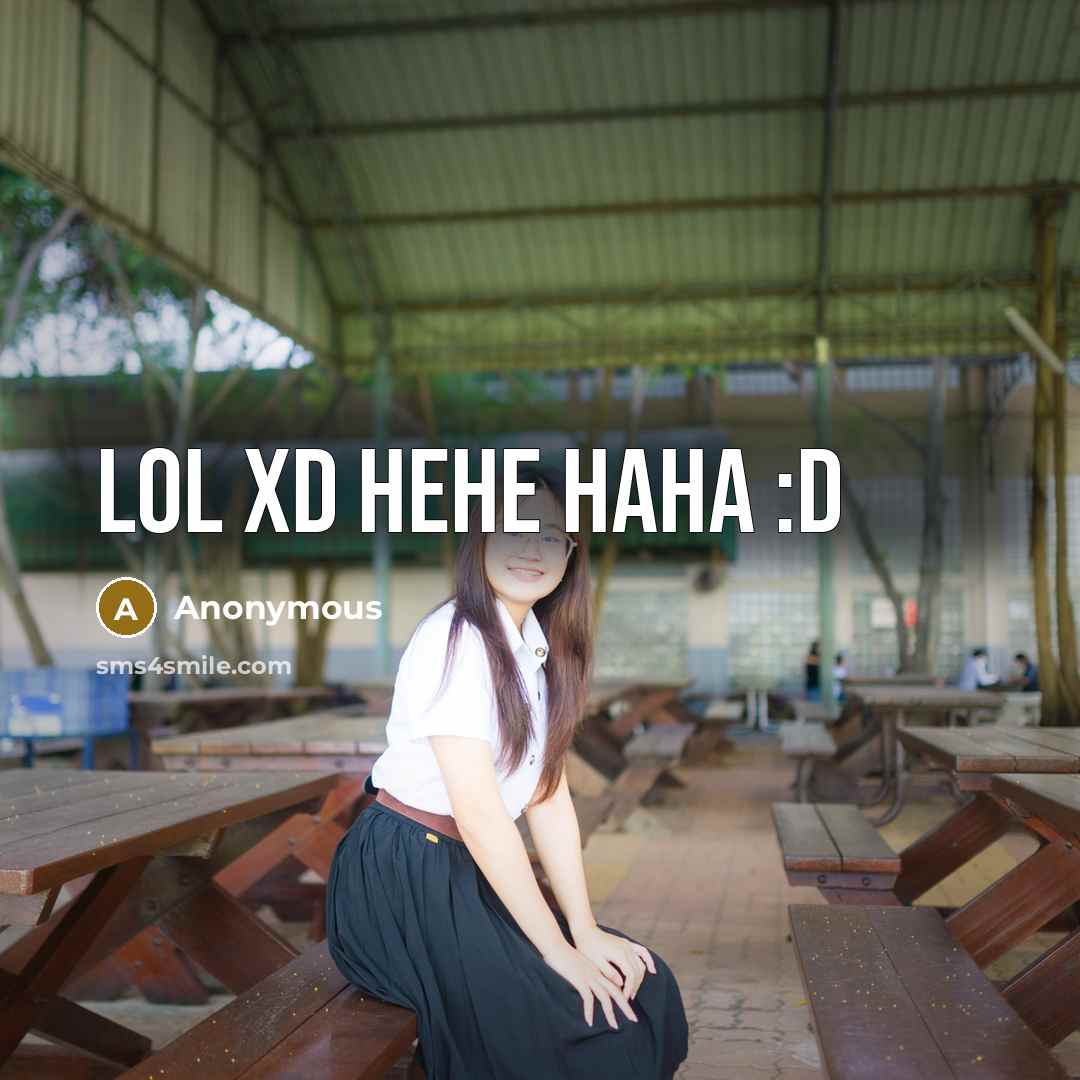 “LOL xD hehe haha :D” quote by Anonymous