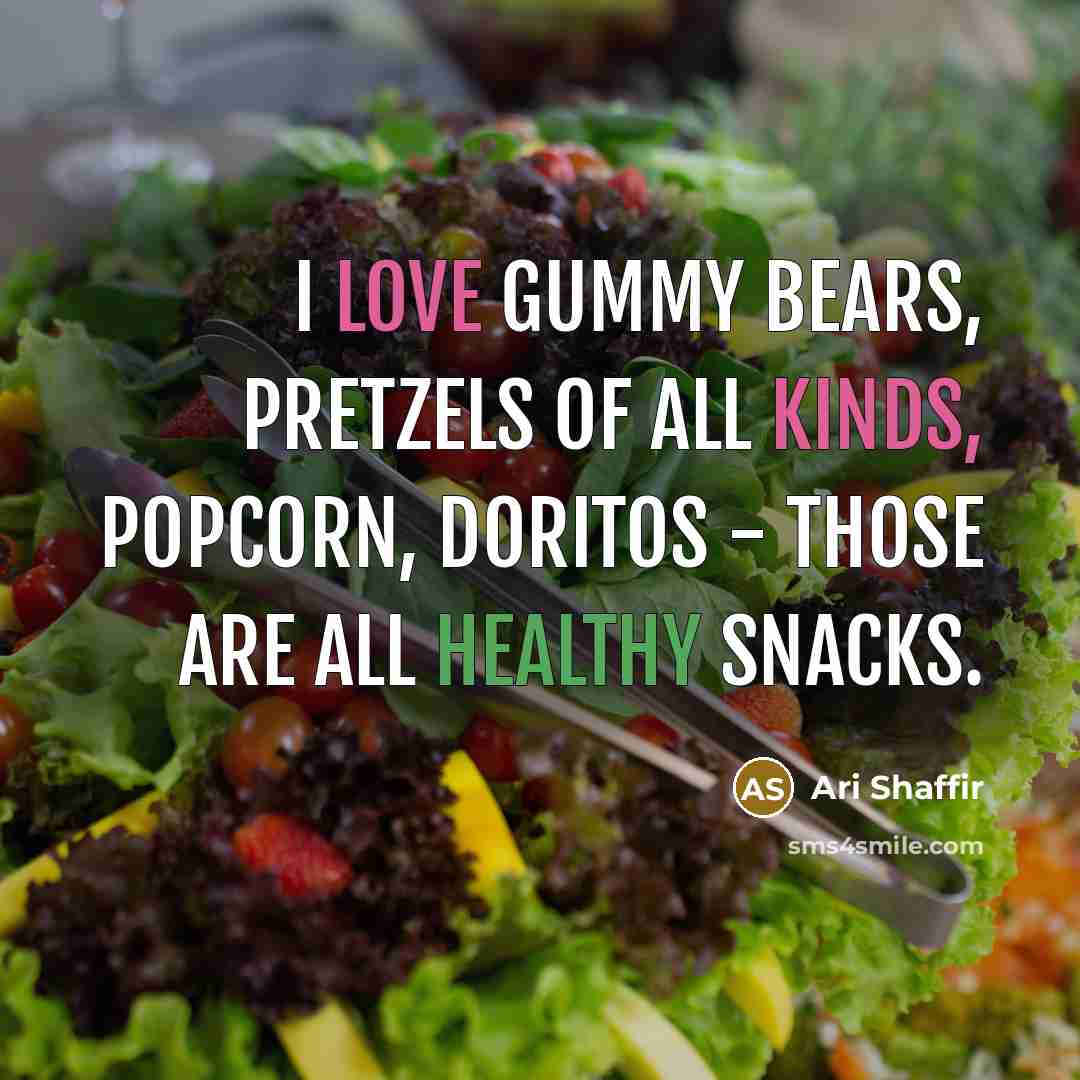“I love gummy bears, pretzels of all kinds, popcorn, Doritos - those are all healthy snacks.” quote by Ari Shaffir
