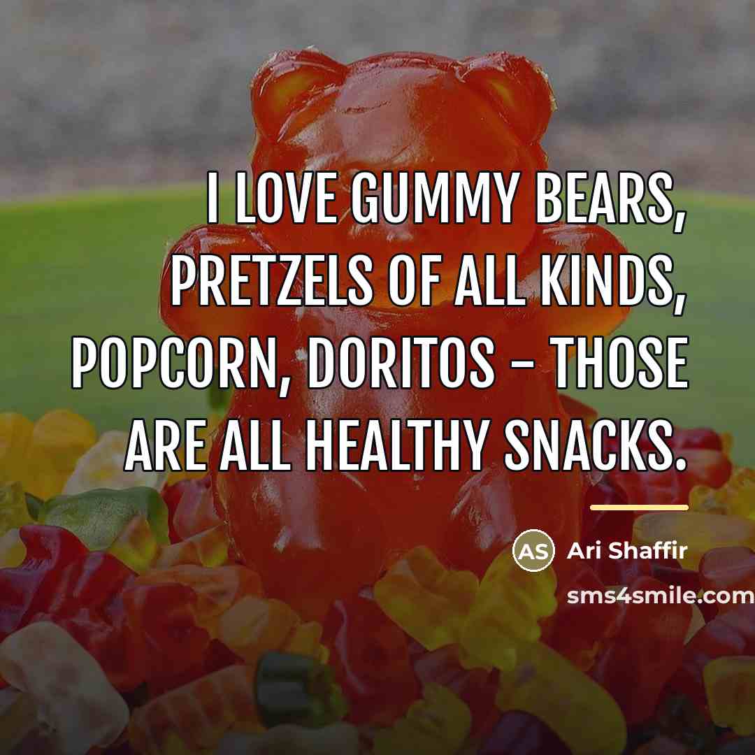 “I love gummy bears, pretzels of all kinds, popcorn, Doritos…” quote by Ari Shaffir