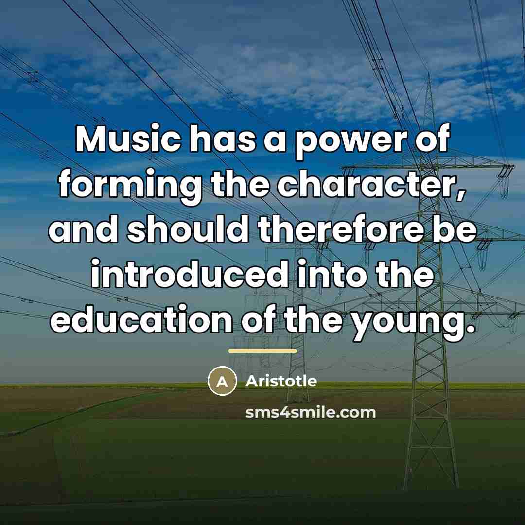 “Music has a power of forming the character, and should…” quote by Aristotle