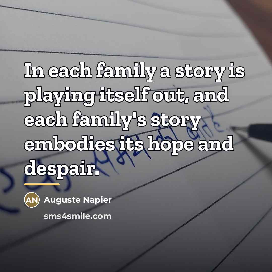 “In each family a story is playing itself out, and…” quote by Auguste Napier